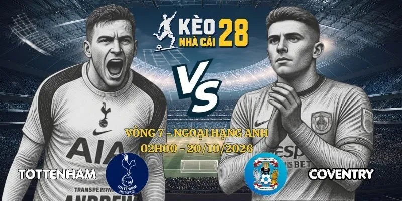Keo Nha Cai Tottenham vs Coventry - Ngoại Hạng Anh 20/10/2026